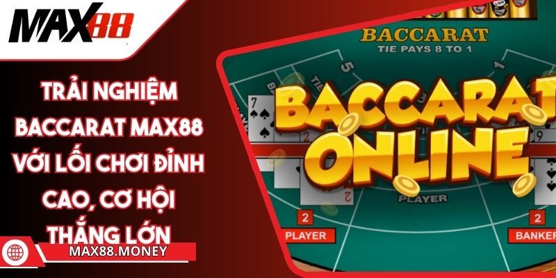 Baccarat Max88 có gì thú vị