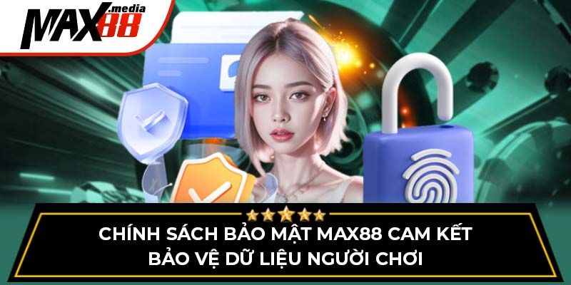Chính sách bảo mật Max88 uy tín