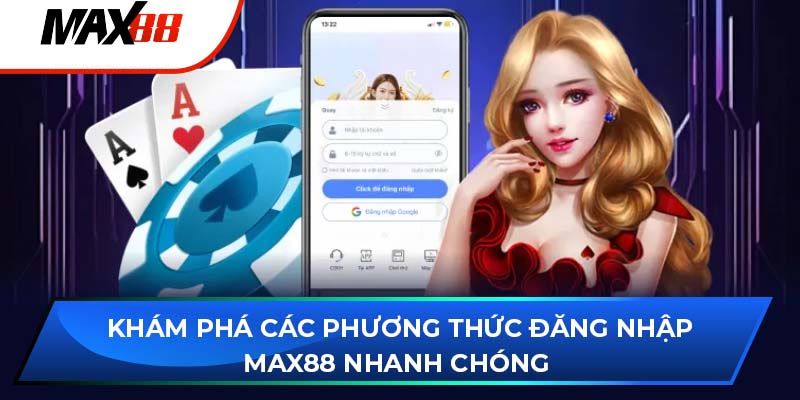 Đăng nhập Max88 ưu tiên hơn