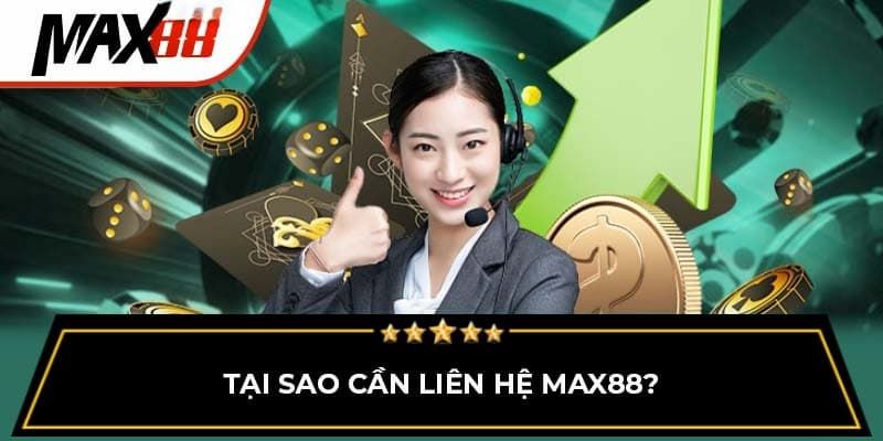 Tại sao cần liên hệ Max88