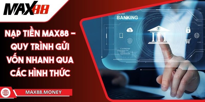 Nạp tiền Max88 với các hình thức