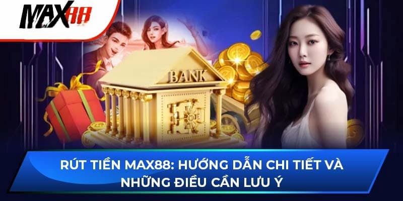 Ưu điểm rút tiền Max88