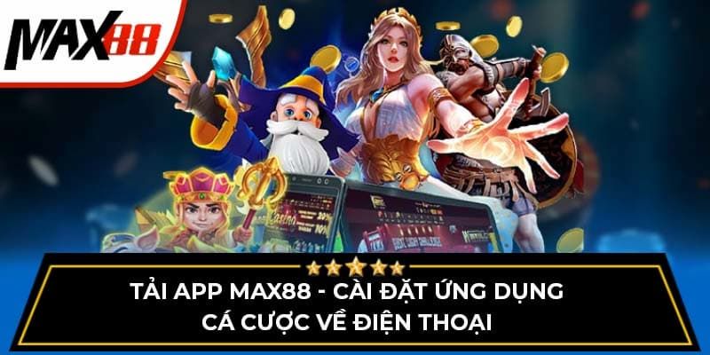 Cài đặt tải app Max88 ngay nào